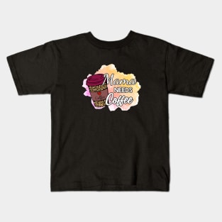 Mama NEEDS Coffee! Kids T-Shirt